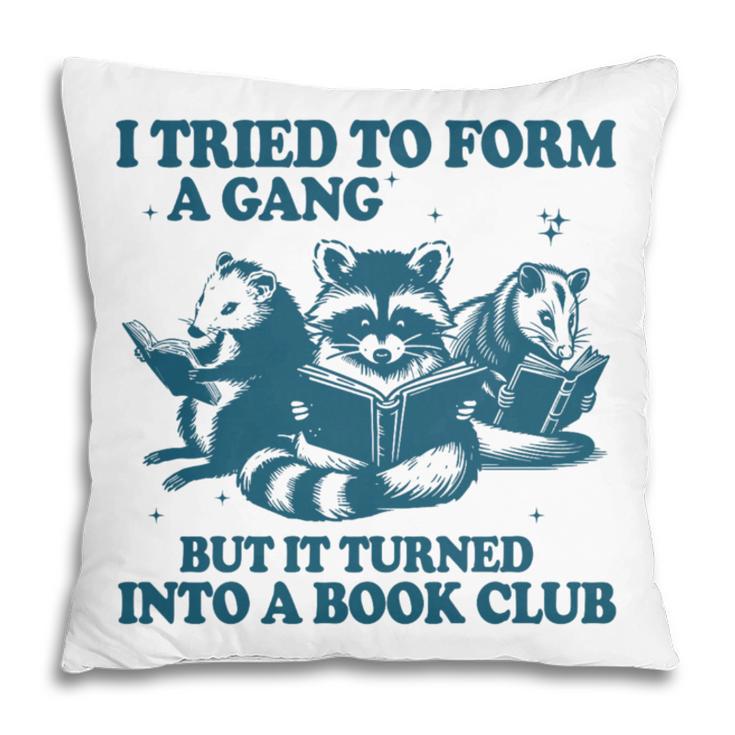 I Tried To Form A Gang But It Turned Into A Book-Club Reader Premium Tri-Blend Pillowcase