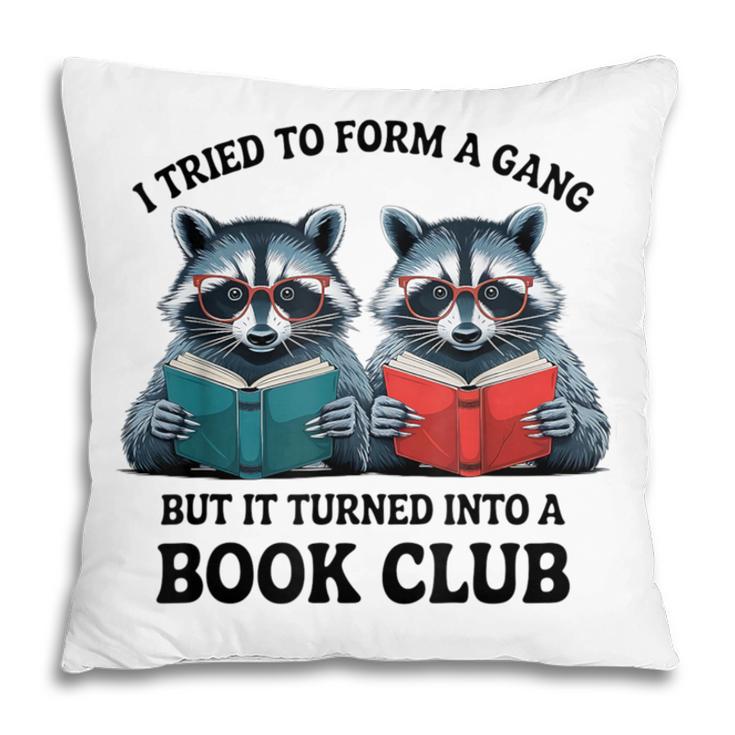 I Tried To Form Gang But It Turned Into A Book Club Reading Pillowcase