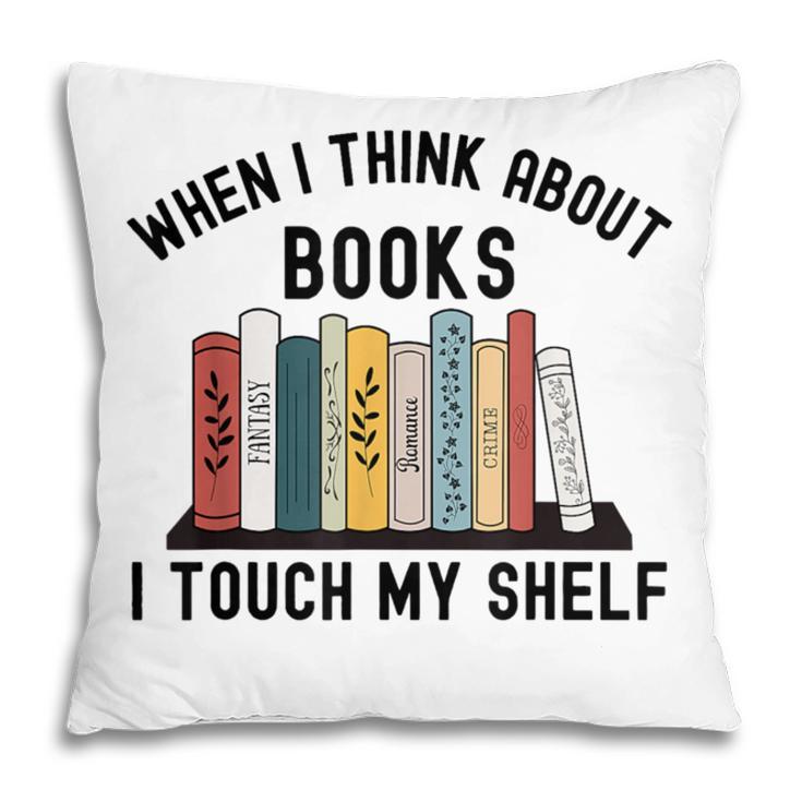 When I Think About Books I Touch My Shelf Book Reader Pillowcase