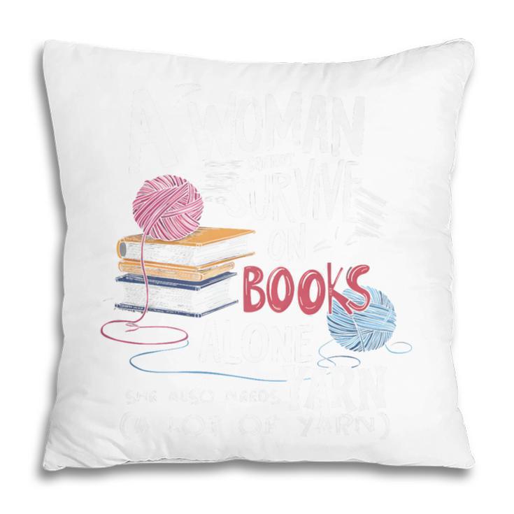 A Woman Cannot Survive On Books Alone She Also Needs Yarn Premium Pillowcase