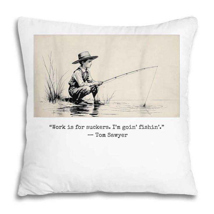 Work Is For Suckers I’m Goin’ Fishin’ Twain Sawyer Book Day Pillowcase Work Is For Suckers I’m Goin’ Fishin’ Twain Sawyer Book Day Pillowcase