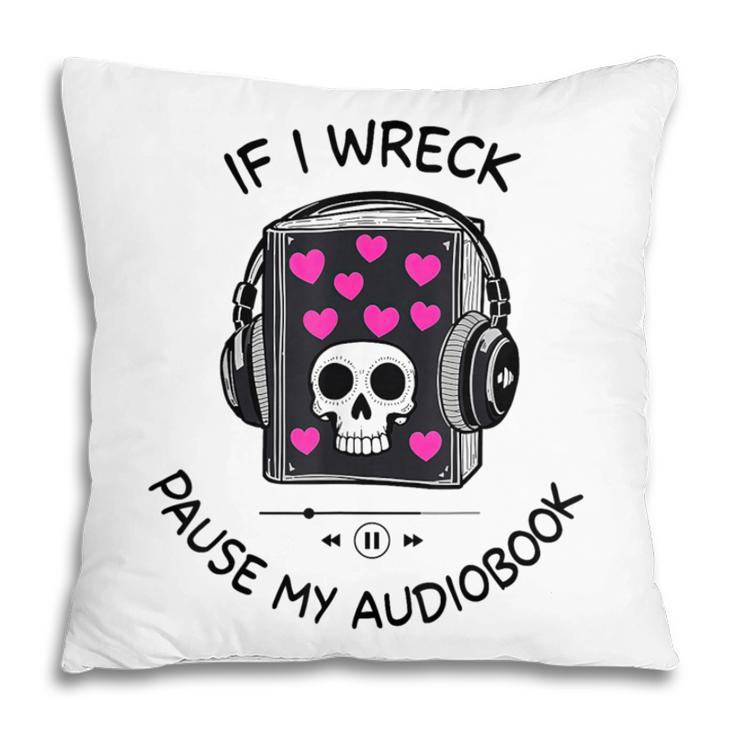If I Wreck Pause My Audiobook Lover Reader Book-Club Women Pillowcase If I Wreck Pause My Audiobook Lover Reader Book-Club Women Pillowcase