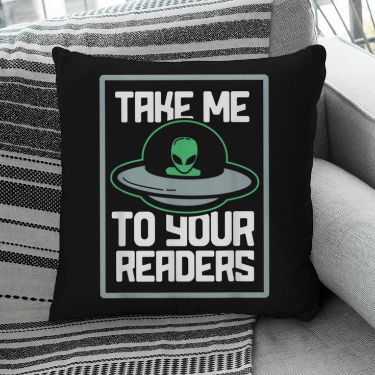 Alien Quote Take Me To Your Readers Sci-Fi Ufo Book Lover Pillowcase