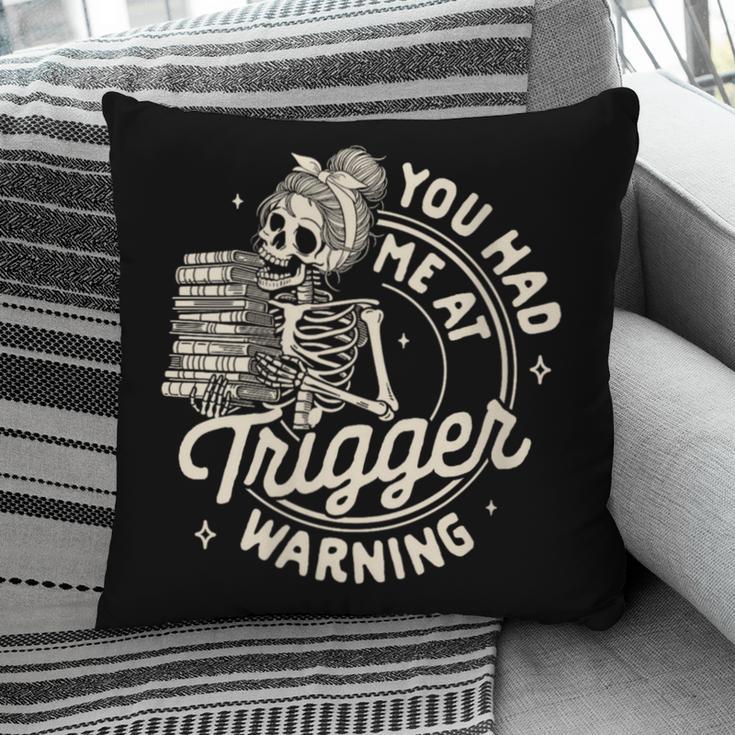 Banned Book Reading Bookish You Had Me At Trigger Warning Pillowcase