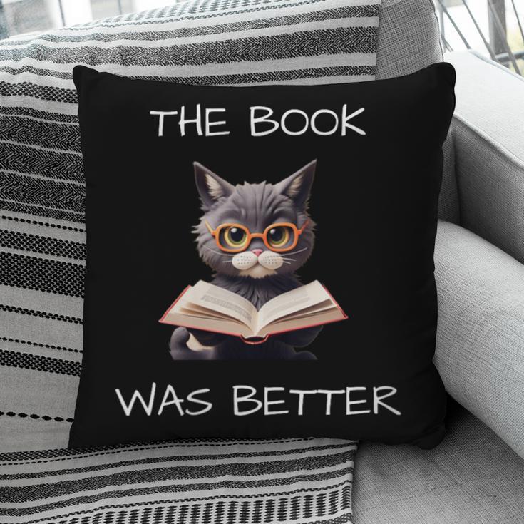 The Book Was Better Literature Teacher Reading Cat Lover Pillowcase