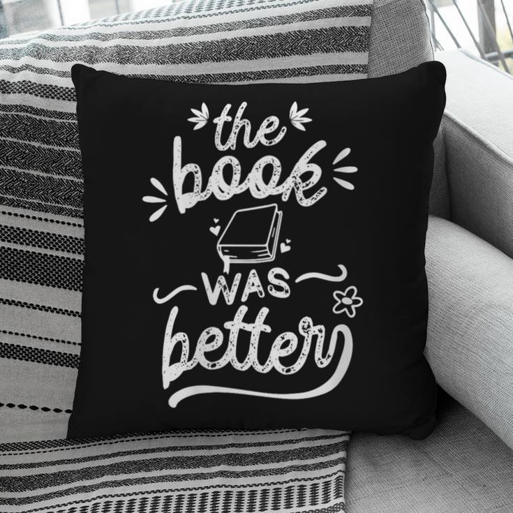 The Book Was Better Reader Teacher Librarian Reading Lovers Pillowcase