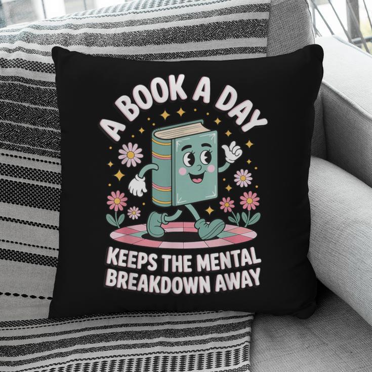 A Book A Day Keeps The Mental Breakdown Away Pillowcase