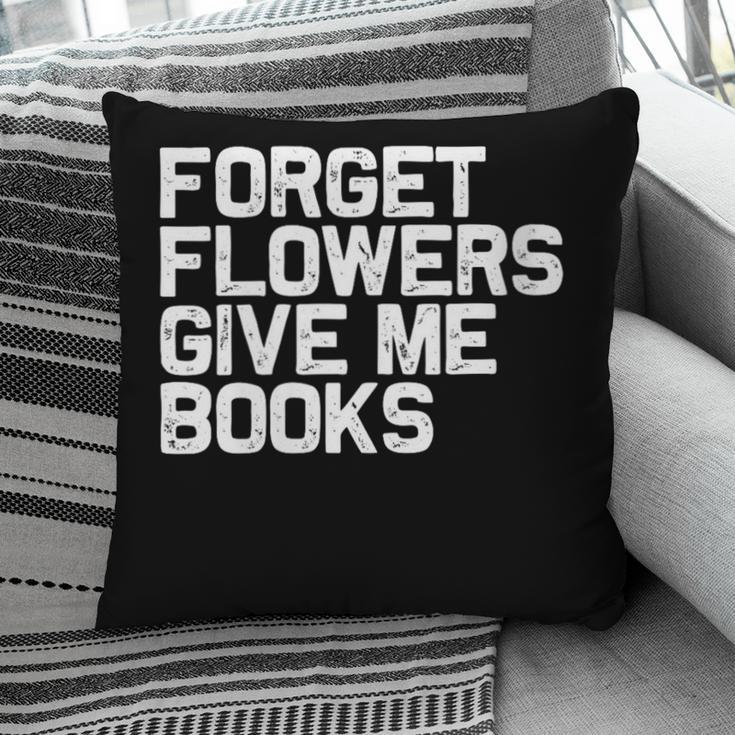Book Lover Forget Flowers Give Me Books Pillowcase