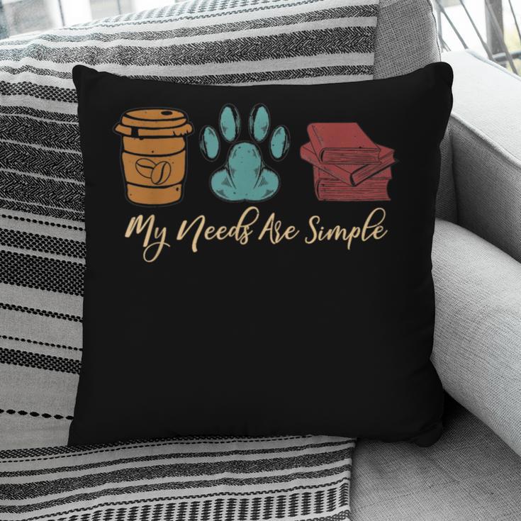 Book Lover Reader Coffee Dog Book My Needs Are Simple For Men Women Pillowcase