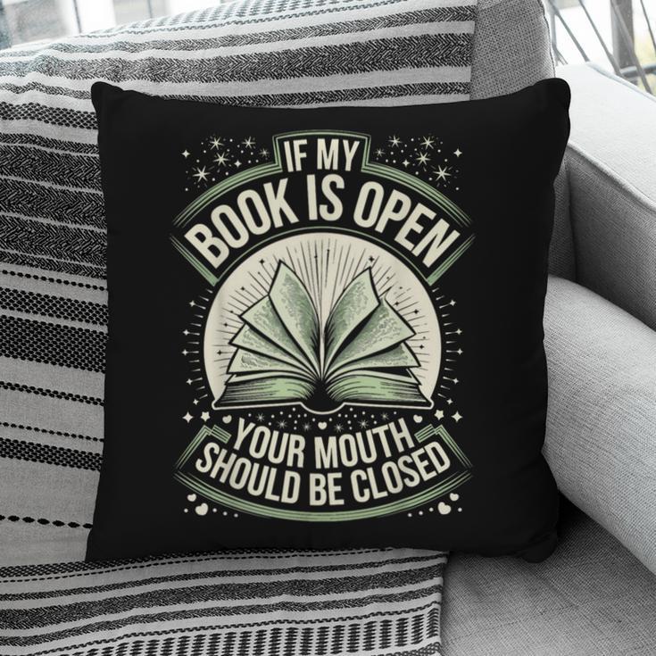 If My Book Is Open Your Mouth Should Be Closed Pillowcase