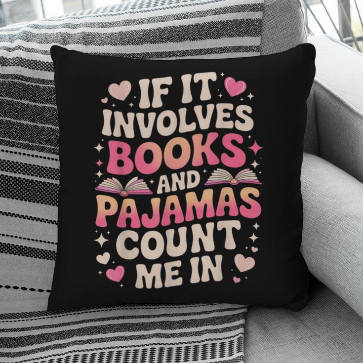 Book Pajamas For Women If It Involves Books And Pajamas Pillowcase