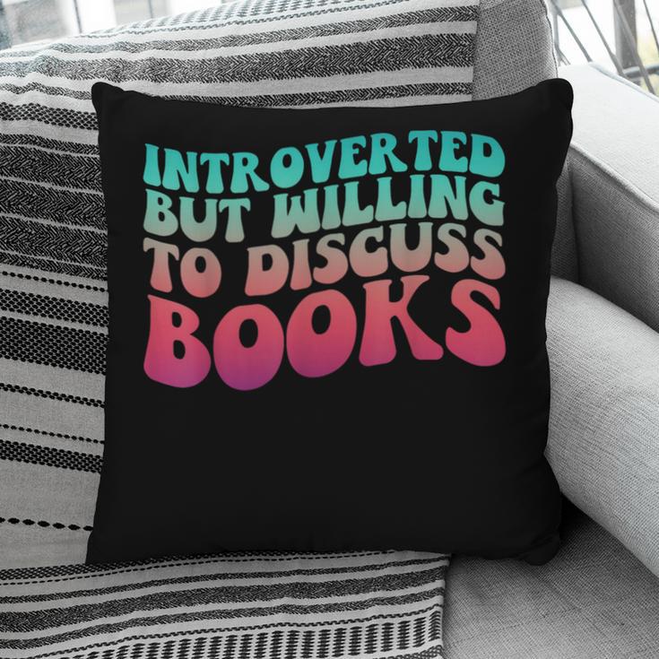 Bookish Reading Love Introverted But Willing To Discuss Book Pillowcase