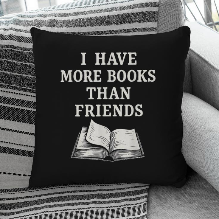 I Have More Books Than Friends Sarcastic Reader Introvert Pillowcase