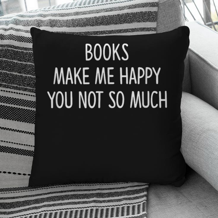 Books Make Me Happy You Not So Much Pillowcase