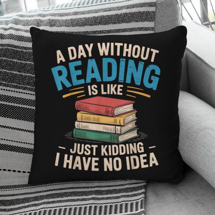 Bookworm A Day Without Reading Is Like Cute Reading Books Pillowcase