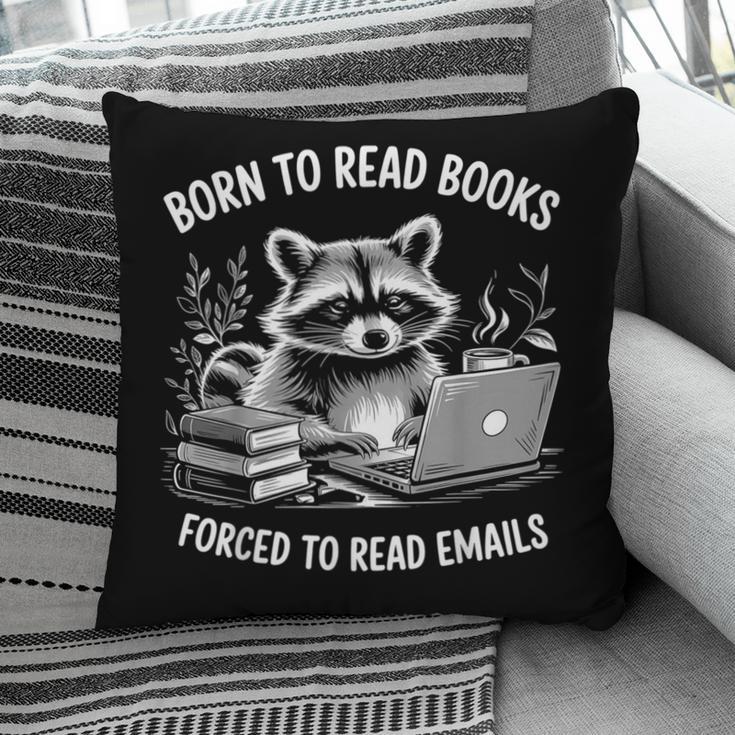 Born To Read Books Forced To Read Emails Bookish Racoon Pillowcase