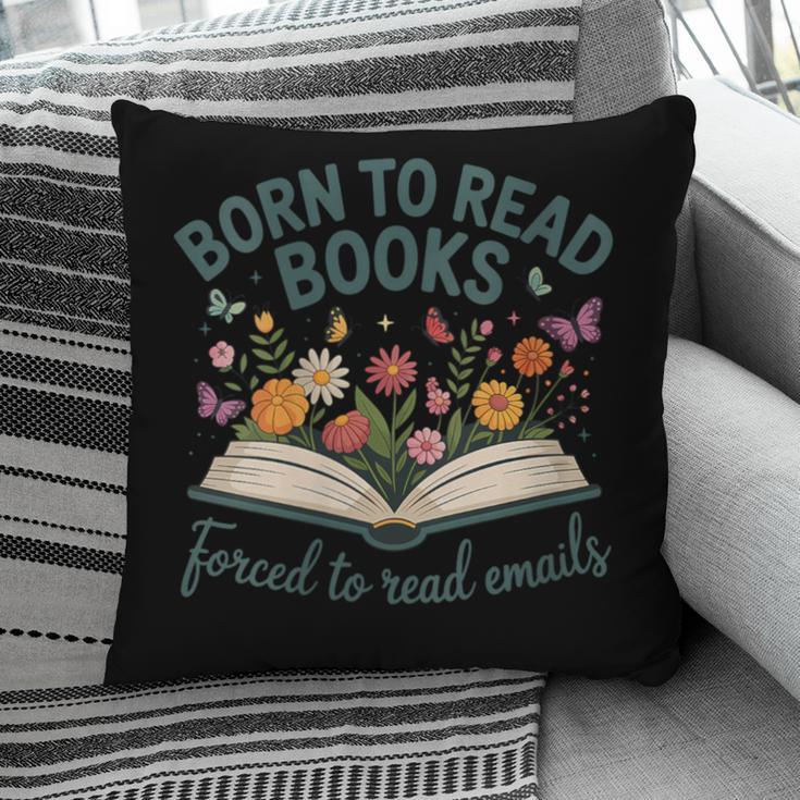 Born To Read Books Forced To Read Emails Pillowcase
