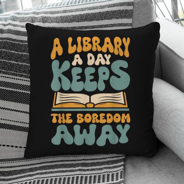 Borrow Books A Library A Day Keeps The Boredom Away Reading Pillowcase