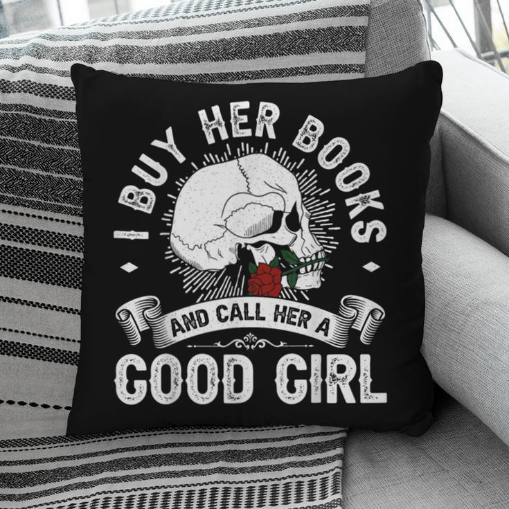 I Buy Her Books And Call Her A Good Girl Reading Book Lover Pillowcase