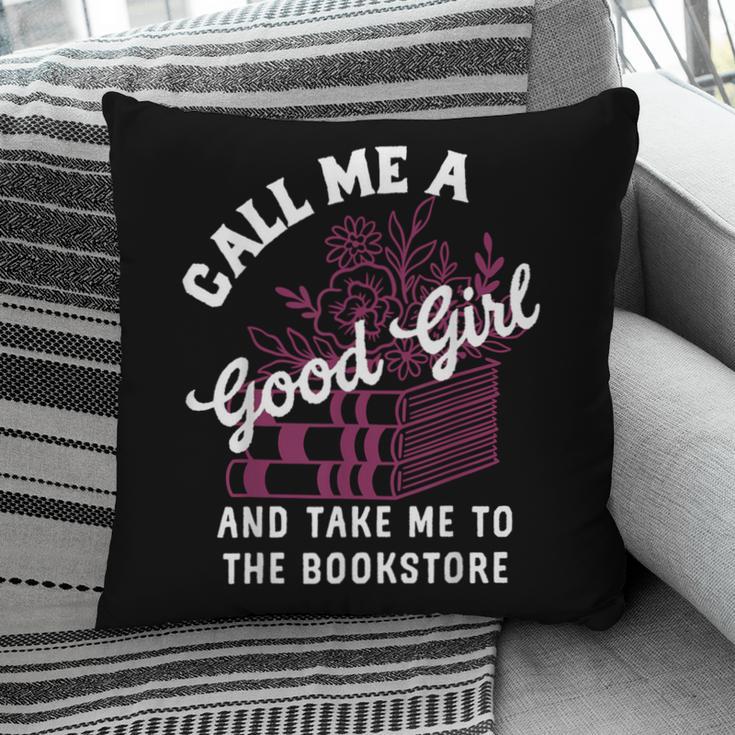 Call Me A Good Girl Take Me To The Bookstore Spicy Books Pillowcase