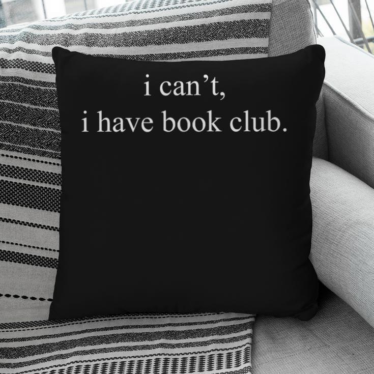 I Can't I Have Book Club Reading Quote Pillowcase