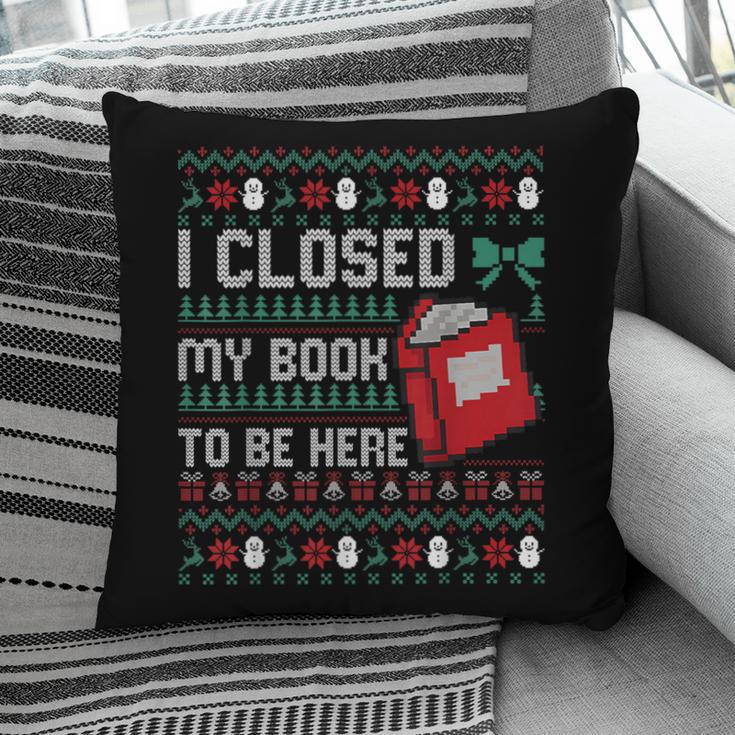 I Closed My Book To Be Here Ugly Christmas Sweater Pillowcase