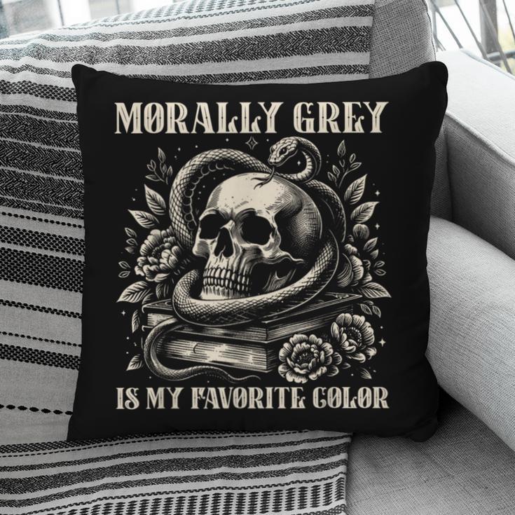 Dark Romance Book Villain Morally Grey Is My Favorite Color Pillowcase