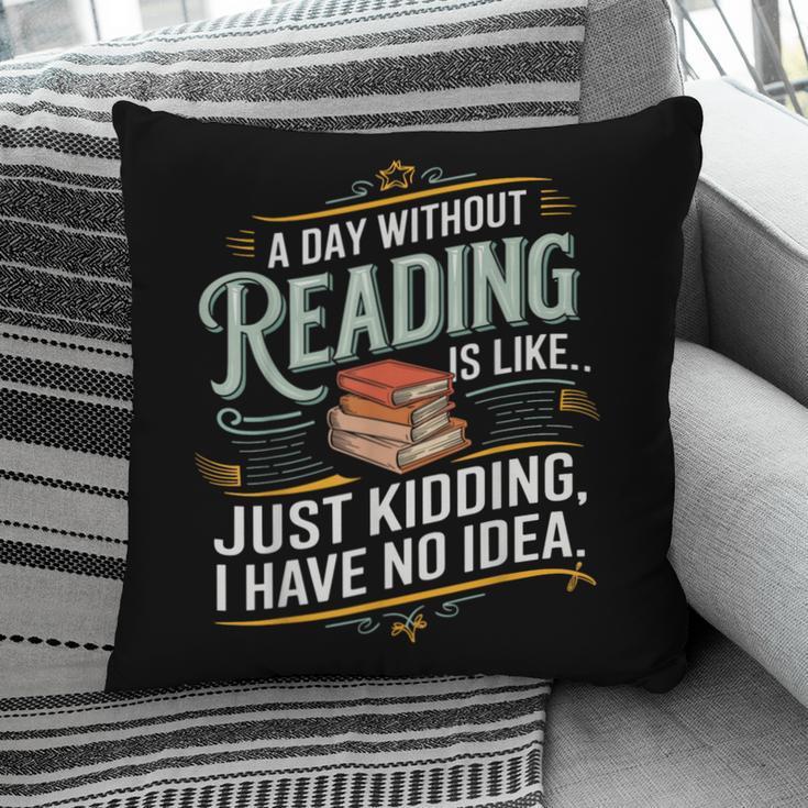 A Day Without Reading Is Like Book Lover Bookworm Pillowcase