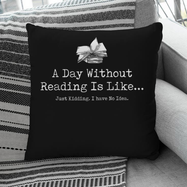 A Day Without Reading Is Like Reading Book Lovers Pillowcase
