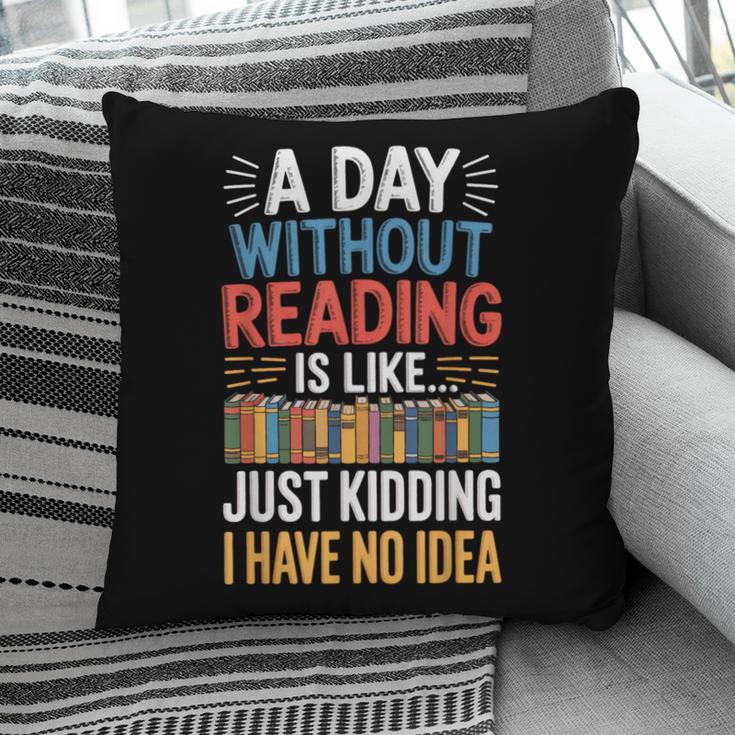 A Day Without Reading I Have No Idea Book Lovers Pillowcase