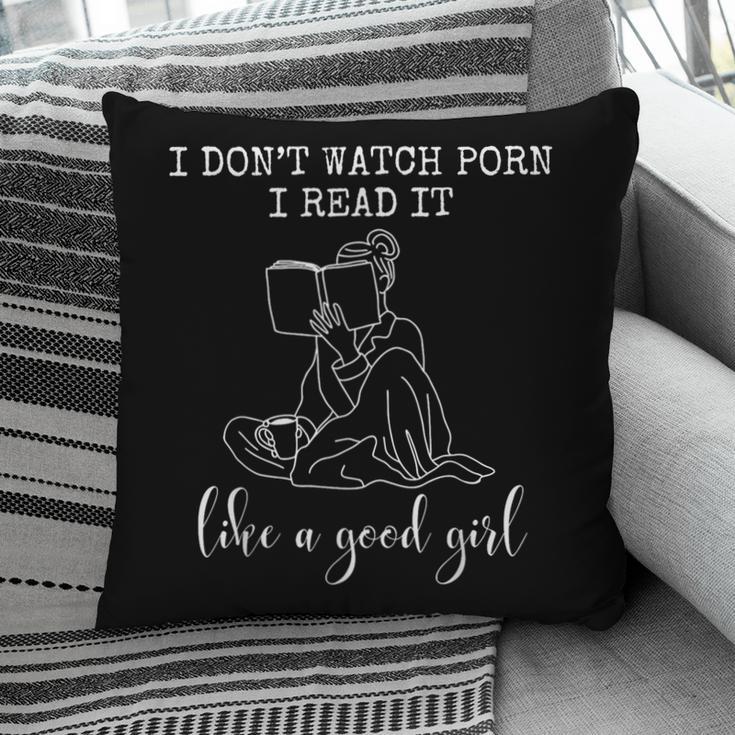 I Don't Watch Porn I Read It Like A Good Girl Reading Book Pillowcase