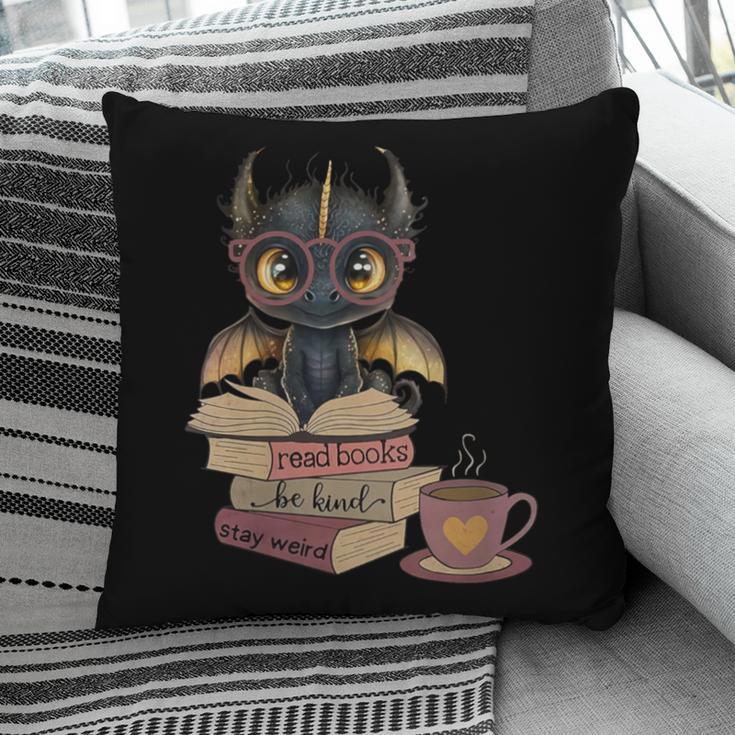 Dragon Read Books Be Kind Stay Weird Book Lover Pillowcase