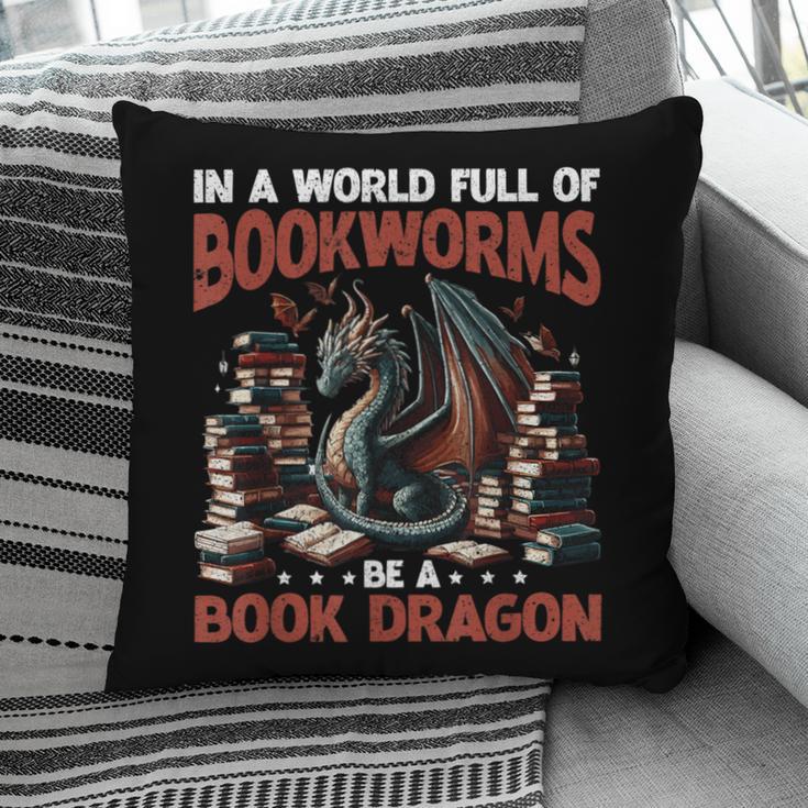 Dragon In A World Full Of Bookworms Be A Book Dragon Pillowcase