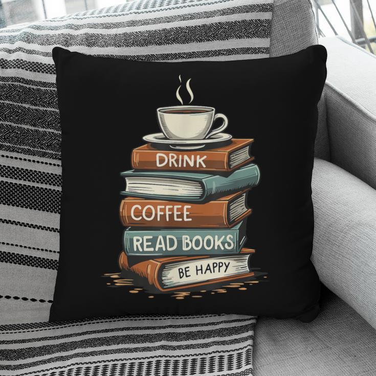 Drink Coffee Read Books Be Happy Caffeine Espresso Pillowcase