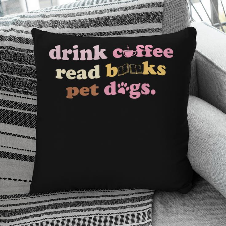Drink Coffee Read Books Pet Dog Quote Men Women Pillowcase