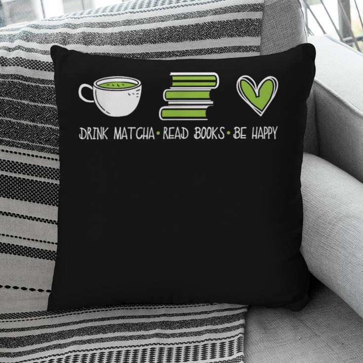 Drink Matcha Read Books Be Happy Book Lover Matcha Tea Lover Pillowcase