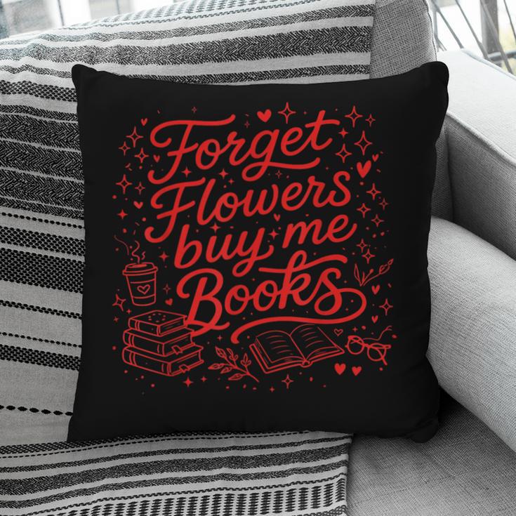 Forget Flowers Buy Me Books Valentine Book Lover Pillowcase