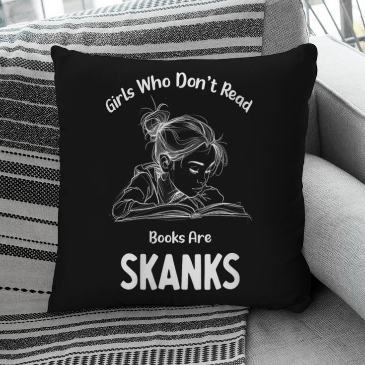 Girls Who Don't Read Book Are Skanks Design Pillowcase
