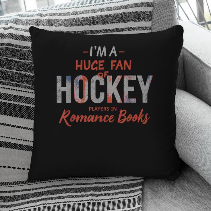 I'm a Huge Fan Of Hockey Players In Romance Books Pillowcase