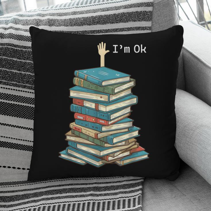 I'm Ok Books Reading Books Lover National Book Day Pillowcase