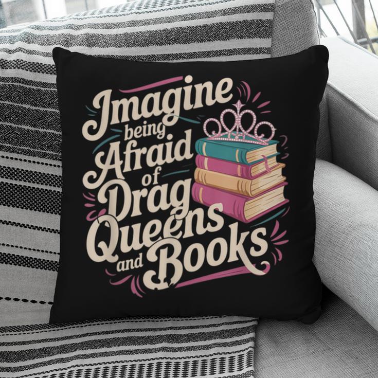 Imagine Being Afraid Of Drag Queens And Books LGBT Pride Pillowcase