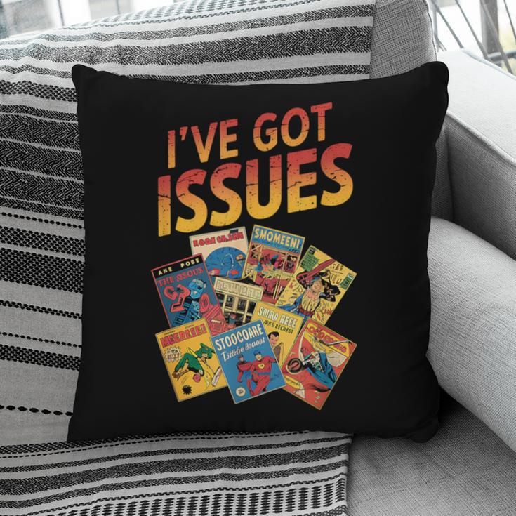 I'Ve Got Issues Comic Book Collecting Pillowcase