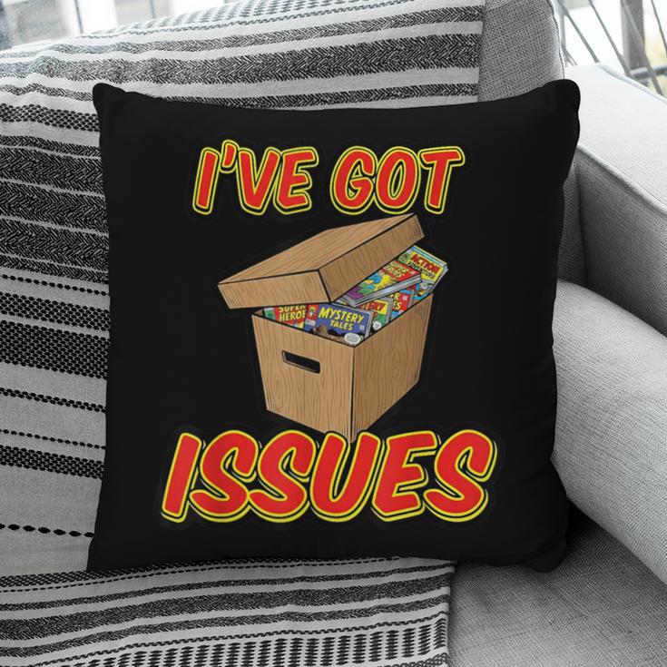 I'Ve Got Issues Comic Collector Comic Books Hobby Pillowcase