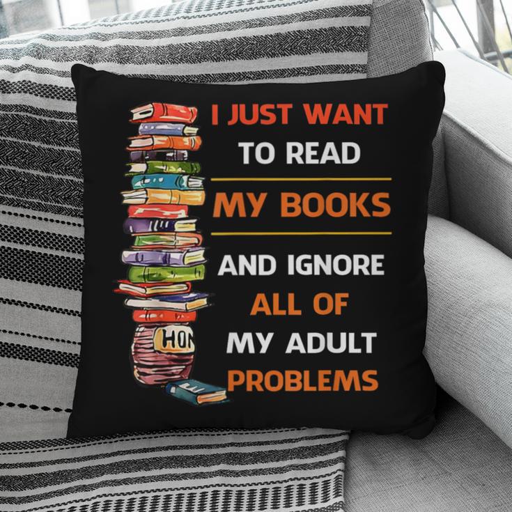 I Just Want To Read My Books Ignore All Of My Adult Problems Pillowcase