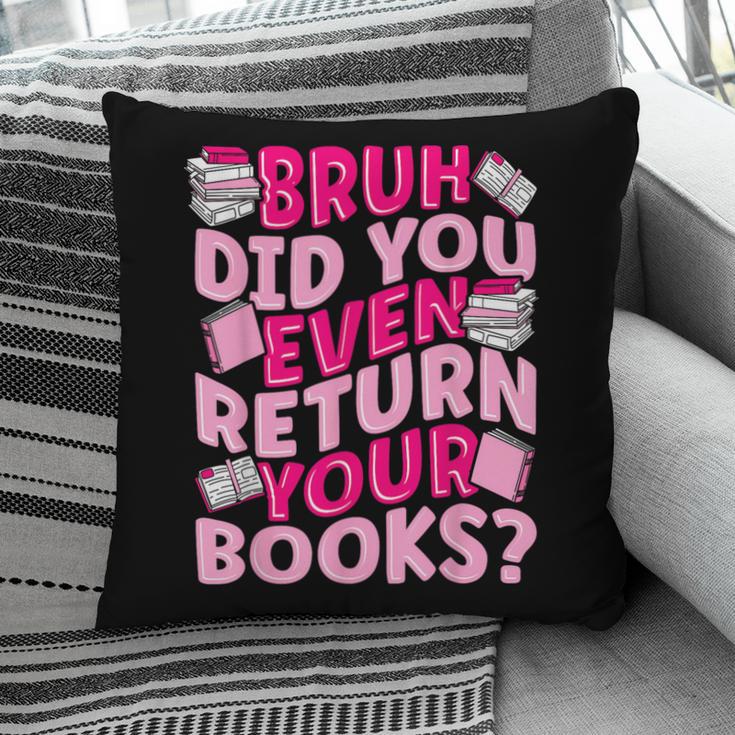 Library School Librarian Bruh Did You Even Return Your Books Pillowcase