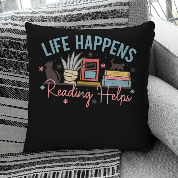 Life Happens Reading Helps Loves To Read Books Cats Pillowcase