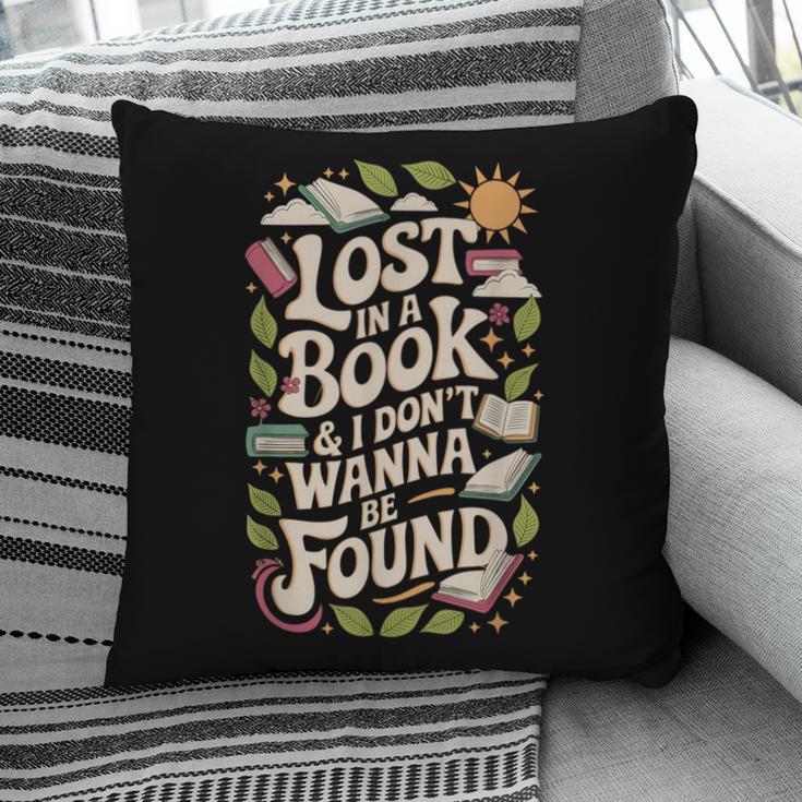 LOST IN A BOOK And I DONT WANNA BE FOUND Pillowcase