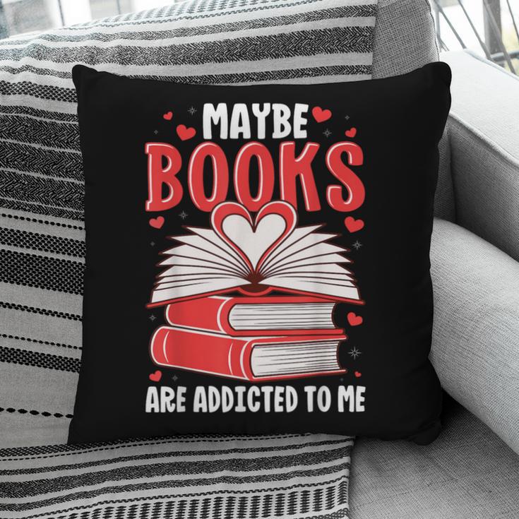 Maybe Books Are Addicted To Me Reading Present Pillowcase