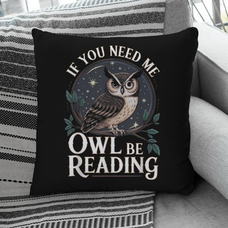 If You Need Me Owl Be Reading Book Students Lover Pillowcase