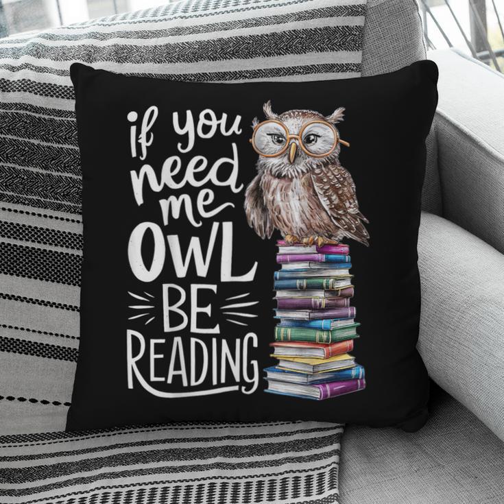If You Need Me Owl Be Reading Cute Owl Book Lover Pillowcase